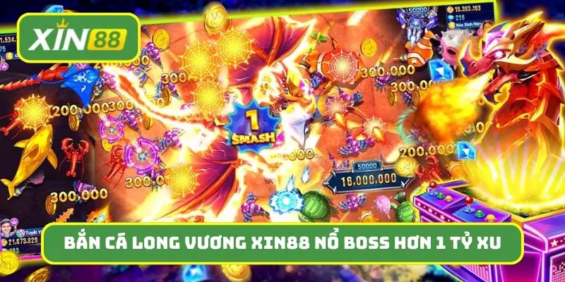 Bắn cá Long Vương tại Xin88 đã nổ boss hơn 1 tỷ xu