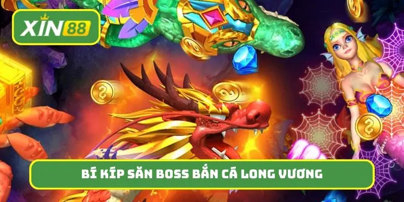 Bí kíp săn boss cực khủng tại bắn cá Long Vương
