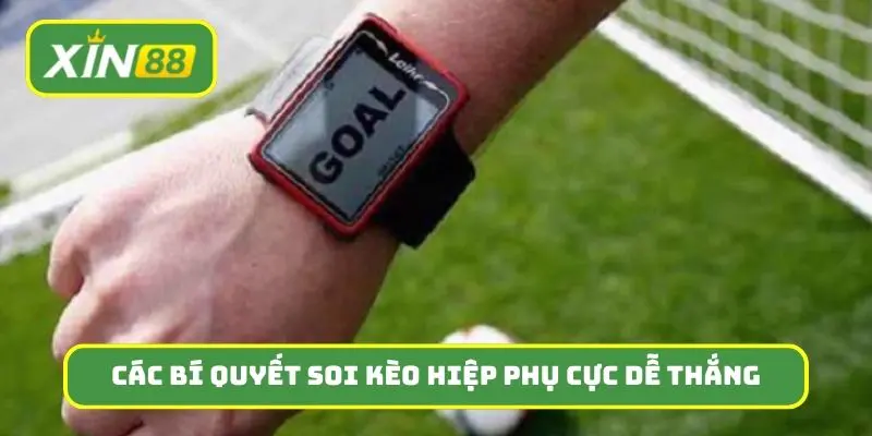Các bí quyết soi kèo hiệp phụ cực dễ thắng