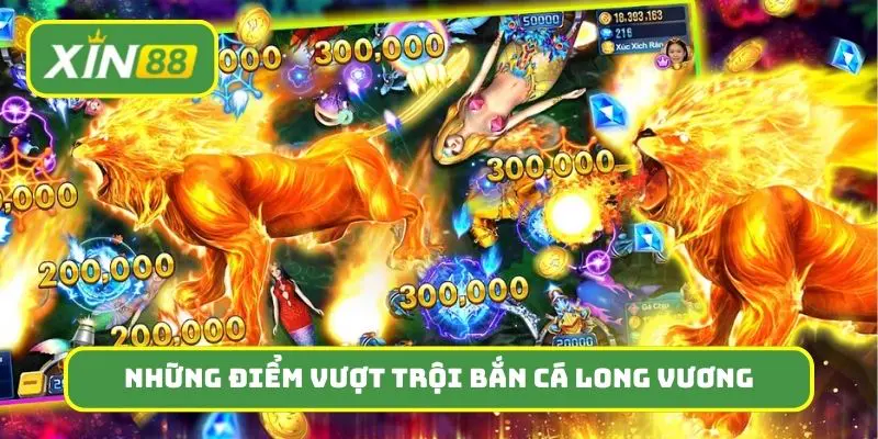 Những điểm vượt trội giúp bắn cá Long Vương trở thành tâm điểm
